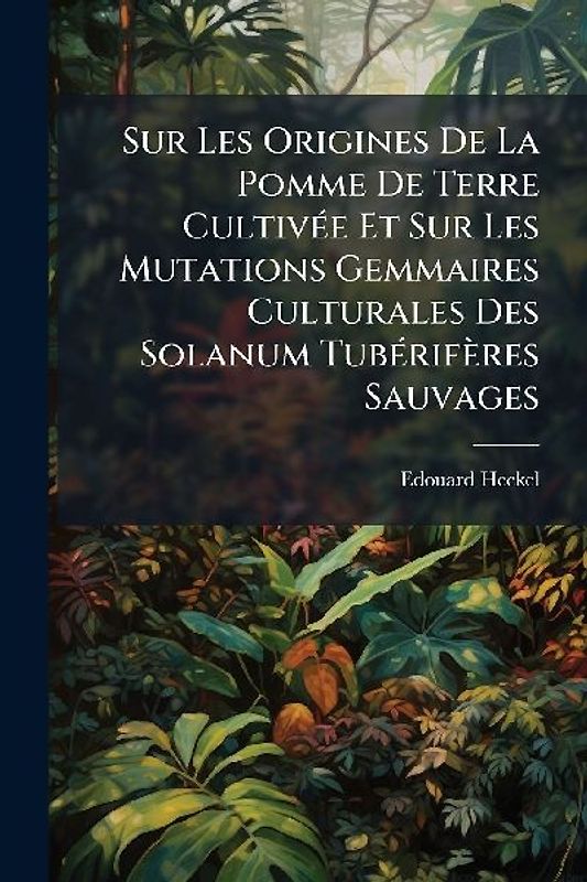 Sur Les Origines De La Pomme De Terre CultivÃ(c)e Et Sur Les Mutations Gemmaires Culturales Des Solanum TubÃ(c)rifères Sauvages
