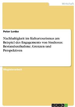 Nachhaltigkeit im Kulturtourismus am Beispiel des Engagements von Studiosus: Bestandsaufnahme, Grenzen und Perspektiven