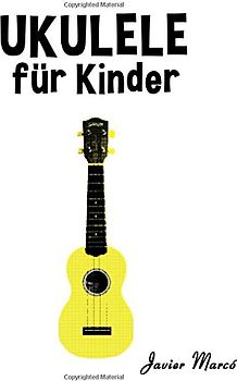 Ukulele für Kinder: Weihnachtslieder, Klassische Musik, Kinderlieder, Traditionelle Lieder und Volkslieder! - Marcó, Javier