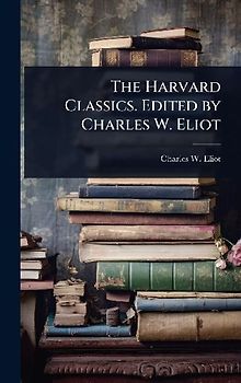 The Harvard Classics. Edited by Charles W. Eliot