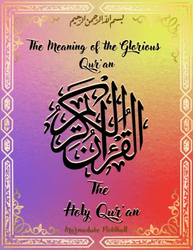 The Holy Qur’an: The Meaning of the Glorious Qur’an By Marmaduke Pickthall
