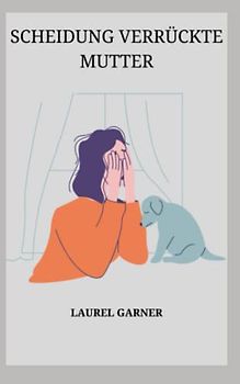 SCHEIDUNG VERRÜCKTE MUTTER