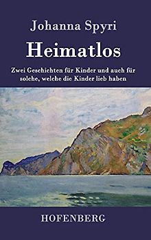 Heimatlos: Zwei Geschichten für Kinder und auch für solche, welche die Kinder lieb haben