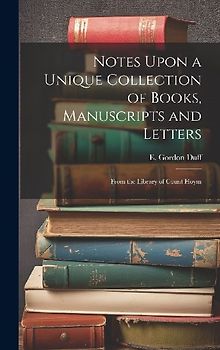 Notes Upon a Unique Collection of Books, Manuscripts and Letters