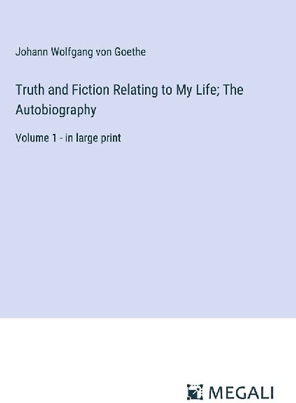Truth and Fiction Relating to My Life; The Autobiography
