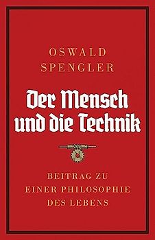 Der Mensch und die Technik: Beitrag zu einer Philosophie des Lebens