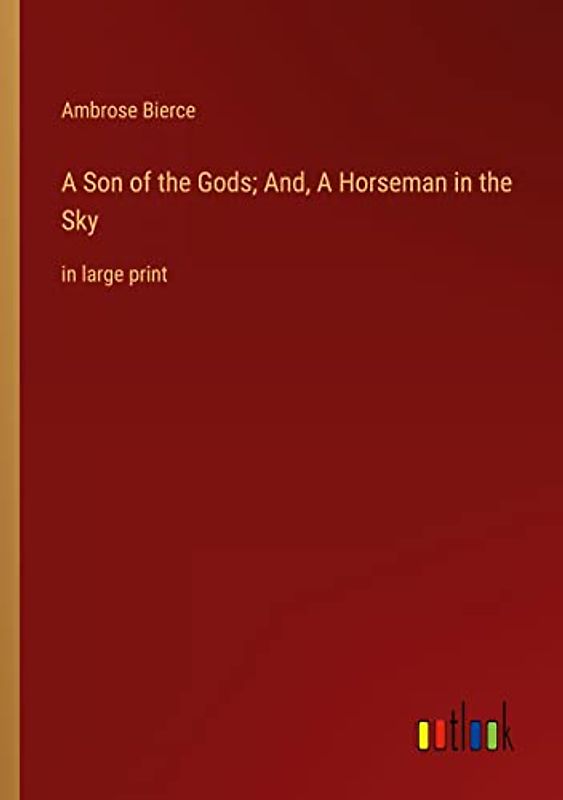 A Son of the Gods; And, A Horseman in the Sky: in large print
