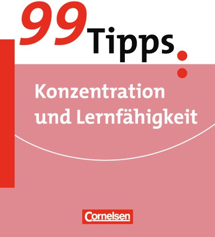 99 Tipps - Praxis-Ratgeber Schule für die Sekundarstufe I und II / Konzentration und Lernfähigkeit