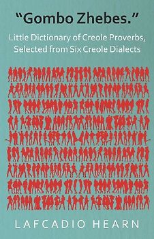 "Gombo Zhebes." - Little Dictionary of Creole Proverbs, Selected from Six Creole Dialects