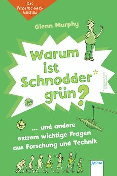 Warum ist Schnodder grün? und andere extrem wichtige Fragen aus Forschung und Technik