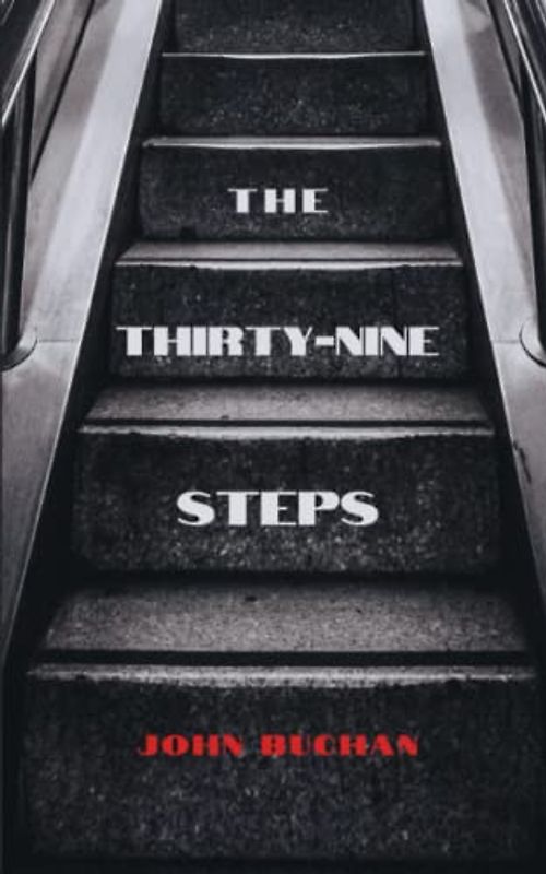 The Thirty-Nine Steps: The 1915 Classic Espionage Thriller (Annotated)