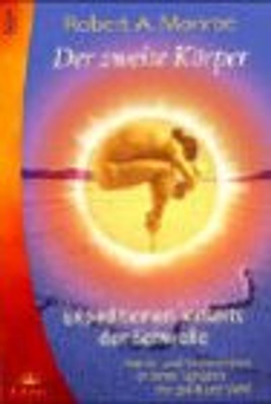 Der zweite Körper. Expeditionen jenseits der Schwelle. Astral- und Seelenreisen in ferne Sphären der geistigen Welt