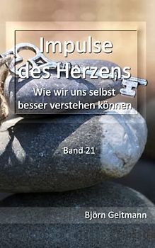 Impulse des Herzens: Wie wir uns selbst besser verstehen können (Band 21)