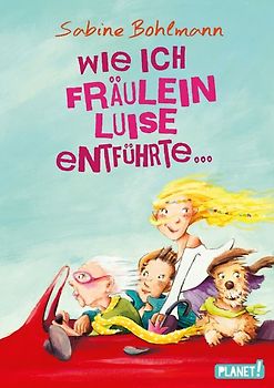 Wie ich Fräulein Luise entführte und mit ihr eine geheime Reise unternahm