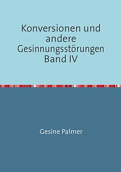 Konversionen und andere Gesinnungsstörungen Band IV