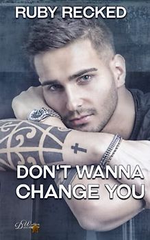 Don't Wanna Change You (Don't Wanna-Reihe, Band 3)