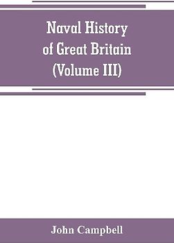 Naval history of Great Britain, including the history and lives of the British admirals (Volume III)
