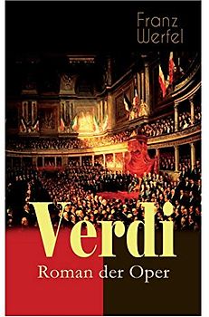 Verdi - Roman der Oper: Historischer Roman