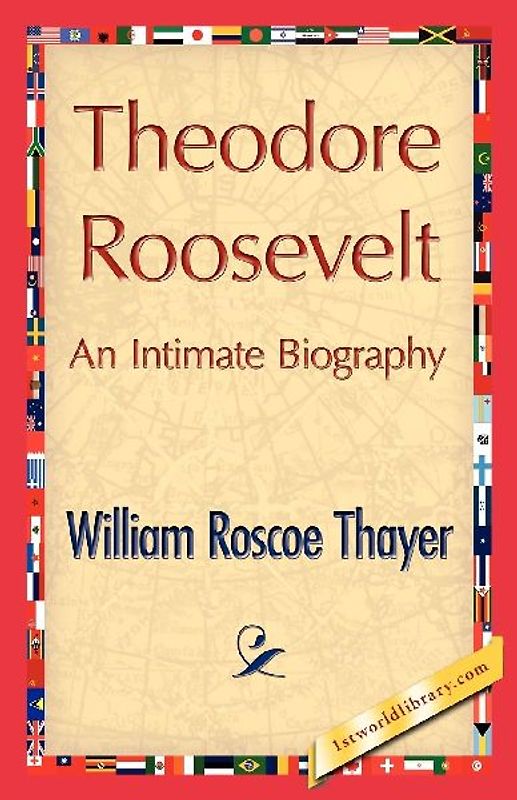 Theodore Roosevelt, an Intimate Biography