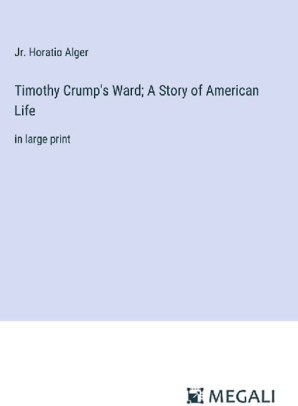 Timothy Crump's Ward; A Story of American Life