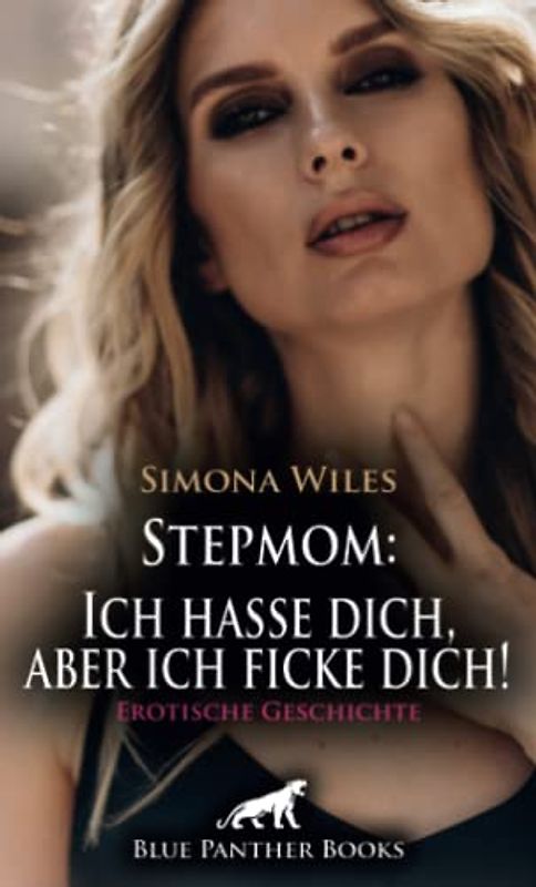 Stepmom: Ich hasse dich, aber ich ficke dich! Erotische Geschichte + 1 weitere Geschichte: Frank hasst seine Stiefmutter ... (Love, Passion & Sex)