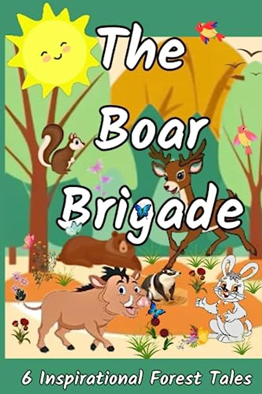 The Boar Brigade - 6 Inspirational Forest Tales - About kindness, unity, community but also fun, adventure and being happy
