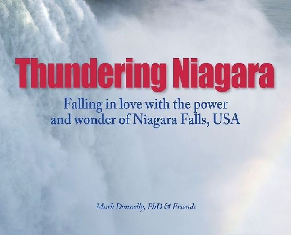 Thundering Niagara - Falling in love with the power and wonder of Niagara Falls, USA