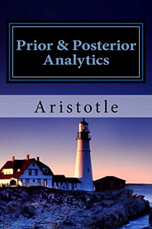 Prior & Posterior Analytics