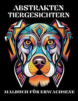 Abstrakten Tiergesichtern Malbuch für Erwachsene: 50 Tierdesigns mit Komplizierten Geometrischen Mustern zur Entspannung und zum Stressabbau