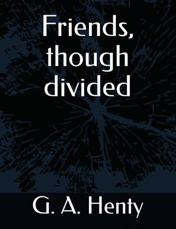 Friends, though divided