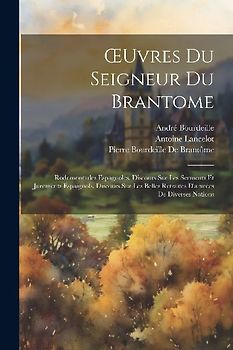 OEuvres Du Seigneur Du Brantome: Rodomontades Espagnoles. Discours Sur Les Serments Et Jurements Espaignols. Discours Sur Les Belles Retraites D'armée