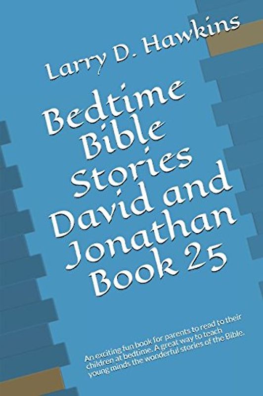 Bedtime Bible Stories David and Jonathan Book 25: An exciting fun book for parents to read to their children at bedtime. A great way to teach young minds the wonderful stories of the Bible.