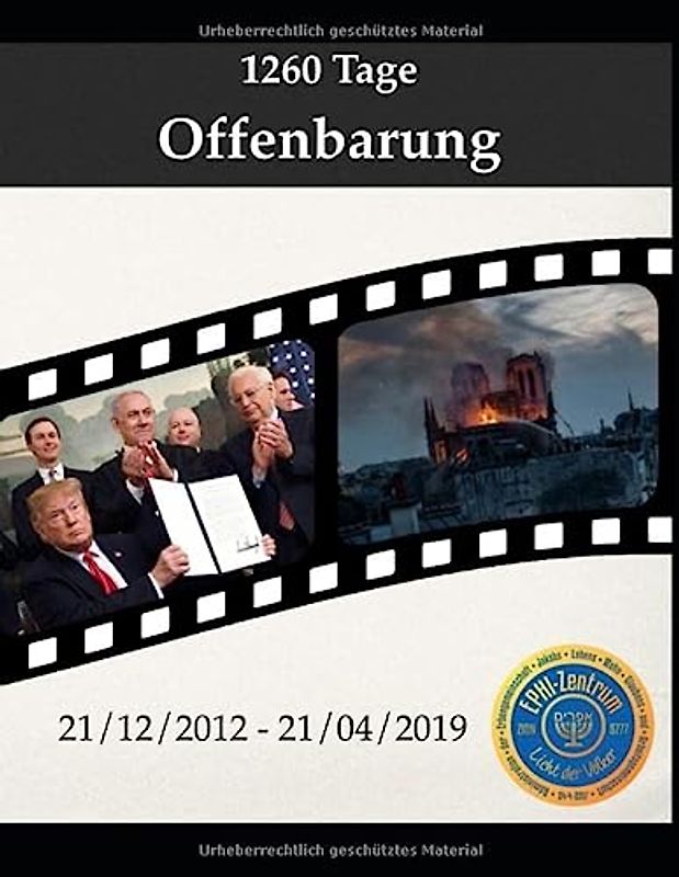 1260 Tage Offenbarung - Beta Version: Chronologische Ereignisse vom 21-12-2012 bis zum 21-04-2019 (Publikationen Ephraim, Band 5)