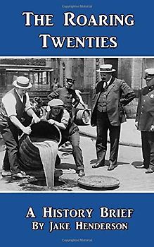 Roaring Twenties: A Condensed History of the 1920s in America (History Briefs, Band 11)