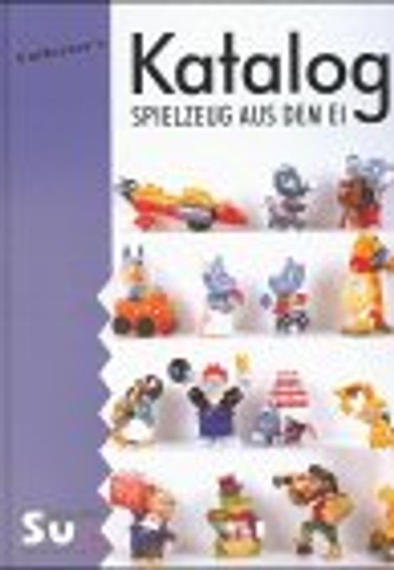 Spielzeug aus dem Ei. Sammlerkatalog für Objekte aus Schokoladenüberraschungseiern