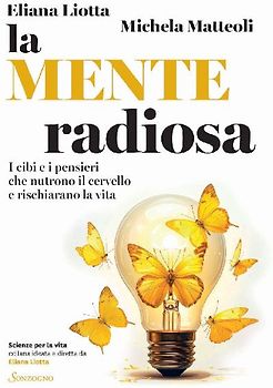 La mente radiosa. I cibi e i pensieri che nutrono il cervello e rischiarano la vita