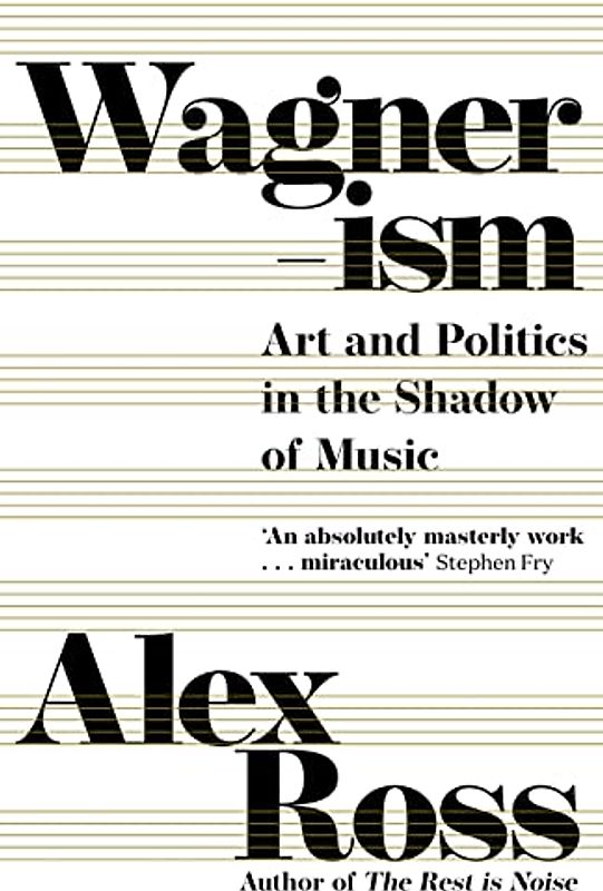 Wagnerism: Art and Politics in the Shadow of Music