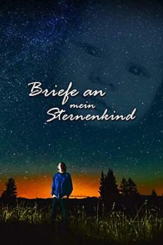 Briefe an mein Sternenkind: Alles, was ich dir nie sagen konnte