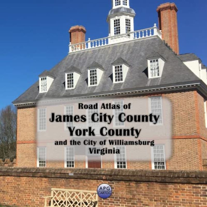 Road Atlas of James City County, York County, and the City of Williamsburg, Virginia: Bethel Manor, Yorktown, and all other communities