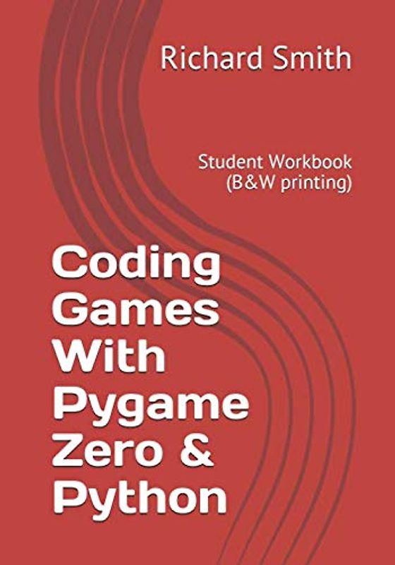 Coding Games With Pygame Zero & Python: Student Workbook (B&W printing)
