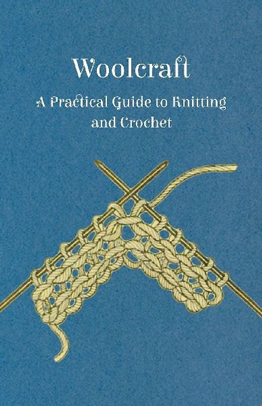 Woolcraft - A Practical Guide to Knitting and Crochet