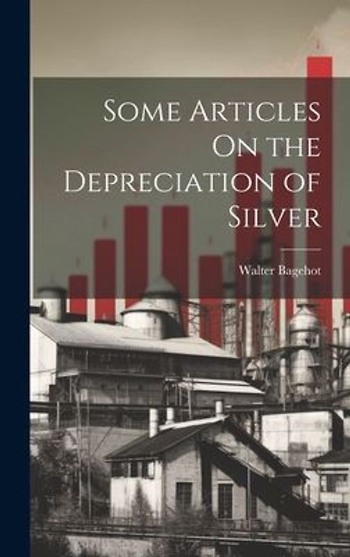 Some Articles On the Depreciation of Silver