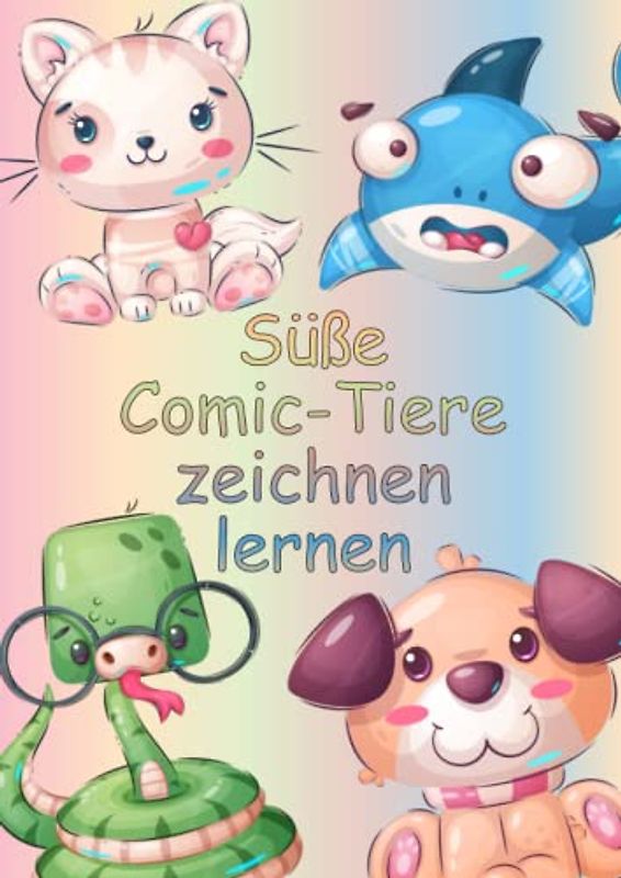 Süße Comic-Tiere zeichnen lernen: 21 Bilder mit einer Schritt für Schritt-Anleitung