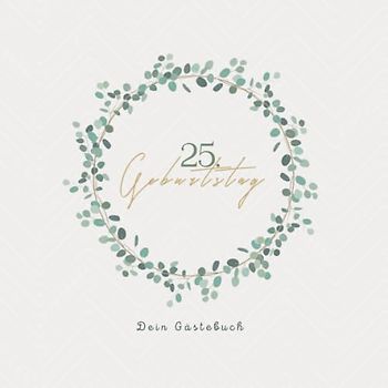 Gästebuch 25 Geburtstag: Buch zum Eintragen für Glückwünsche und den schönsten Fotos I Geschenk für Frau oder Mann I Geschenkidee 25. Geburtstag