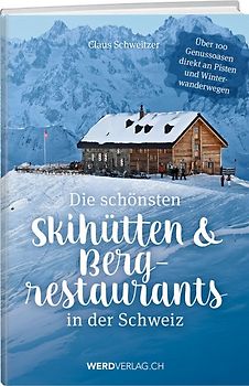 Die schönsten Skihütten & Bergrestaurants in der Schweiz