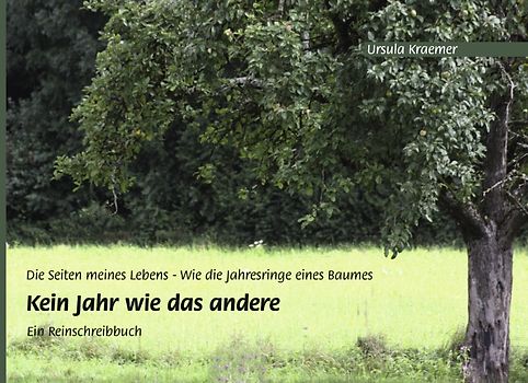 Kein Jahr wie das andere. Die Seiten meines Lebens - Wie die Jahresringe eines Baumes