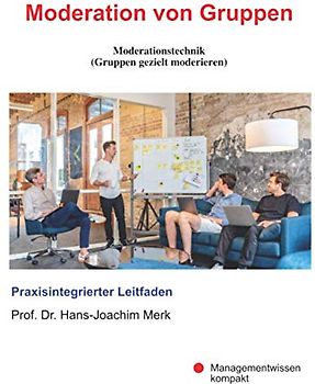 Moderation von Gruppen: Moderationstechnik (Gruppen gezielt moderieren)