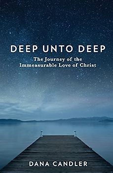 Deep Unto Deep: The Journey of the Immeasurable Love of Christ