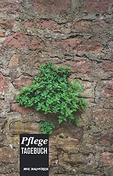 Pflege Tagebuch: Das Pflegetagebuch zum ausfüllen und Dokumentieren für die Pflegeplanung, Pflegestufen und Pflegegrad Ideal fpr den Nachweis über die Pflegebedüftigkeit und Pflegedokumentation