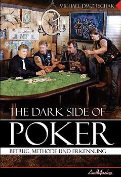 The Dark Side Of Poker. Betrug, Methode und Erkennung am Pokertisch